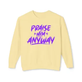 Fall Edition  "Praise Him Anyway" Unisex Lightweight Crewneck Sweatshirt