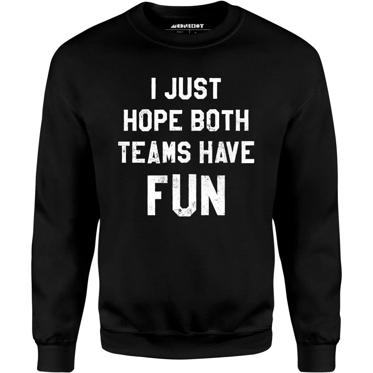 I Just Hope Both Teams Have Fun - Unisex Sweatshirt