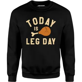 Today is Leg Day - Unisex Sweatshirt