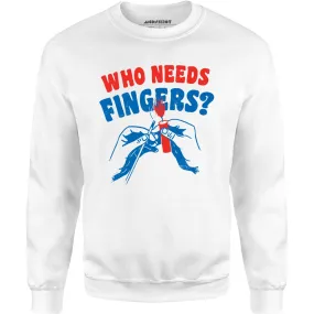 Who Needs Fingers - Unisex Sweatshirt